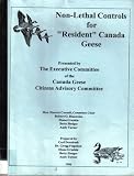 Non-Lethal Control for "Resident" Canada Geese (Presented by the Executive Committee of the Canada Geese Citizens Advisory Committee)