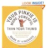 Your Pinkie Is More Powerful Than Your Thumb: And 333 Other Surprising Facts That Will Make You Wealthier, Healthier and Smarter Than Everyone Else
