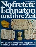 Nofretete Echnaton und ihre Zeit - Die glanzvollste Epoche &Auml;gyptens in Bildern, Berichten und Dokumenten. - Philipp Vandenberg