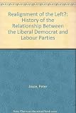 Realignment of the left? : a history of the relationship between the Liberal Democrat and Labour Parties