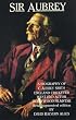 Sir Aubrey: A Biography of C. Aubrey Smith - England Cricketer, West End Actor, Hollywood Film Star