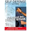 Self-Defense Ultime L'art secret des Points vitaux