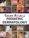 Color Atlas Pediatric Dermatology