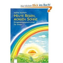 Heute Regen, morgen Sonne: Entspannungsgeschichten f�r Kinder