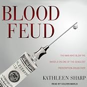 Blood Feud: The Man Who Blew the Whistle on One of the Deadliest Prescription Drugs Ever | [Kathleen Sharp]