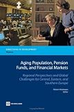 Aging Population, Pension Funds, and Financial Markets: Regional Perspectives and Global Challenges for Central, Eastern and Southern Europe (Directions in Development)
