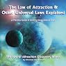The Law of Attraction & Other Universal Laws Explained: A Guide to Using These Natural Laws