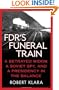 FDR's Funeral Train: A Betrayed Widow, a Soviet Spy, and a Presidency in the Balance