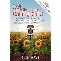 Your Voice Is Your Calling Card: How to Power-Charge Your Voice, Boost Your Confidence, and Speak with Joy, Ease, and Conviction