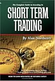 : The Complete Guide to Investing in Short Term Trading: How to Earn High Rates of Returns Safely