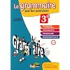 Grammaire par les exercices 3e : Cahier d'exercices : Rappels de cours, Fiches M�thode, Evaluations, Pr�parations de dict�es