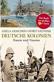 Deutsche Kolonien: Traum und Trauma - Gisela Graichen, Horst Gr&uuml;nder, Holger Diedrich
