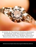 A Look at Celebrity Couple Antonio Banderas and Melanie Griffith Including Notable Works, Previous Relationships, and How They Met