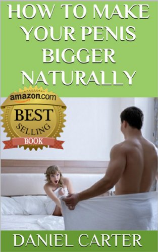 How to Make Your Penis Bigger Naturally
