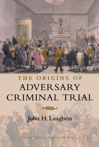 The Origins of Adversary Criminal Trial (Oxford Studies in Modern Legal History)