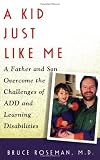 A Kid Just Like Me : A Father and Son Overcome the Challenges of  ADD and Learning Disabilities