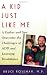 A Kid Just Like Me : A Father and Son Overcome the Challenges of  ADD and Learning Disabilities