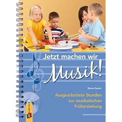 Jetzt machen wir Musik!: Ausgearbeitete Stunden zur musikalischen Fr�herziehung