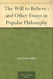 The Will to Believe : and Other Essays in Popular Philosophy