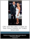 Tobey Maguire in the book Off the Record Guide to the Film Career of Tobey Maguire Tobey Maguire in the book Off the Record Guide to the Film Career of Tobey Maguire
