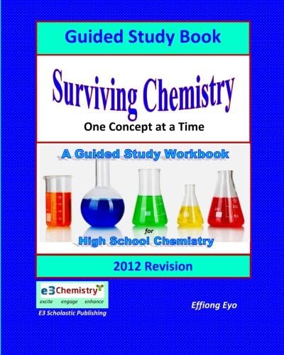 Surviving Chemistry One Concept at a Time: Guided Study Book - 2012 Revision: A Guided Study book and Workbook for high school chemistry