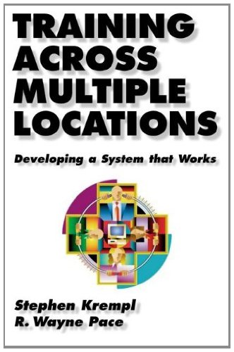 Training Across Multiple Locations: Developing a System That Works (Publication in the Berrett-Koehler Organizational Performance)