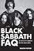 Black Sabbath FAQ: All That's Left to Know on the First Name in Heavy Metal (Faq Series)