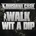 Walk Wit A Dip [Explicit]