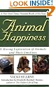 Animal Happiness: A Moving Exploration of Animals and Their Emotions - From Cats and Dogs to Orangutans and Tortoises