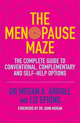 The Menopause Maze: The Complete Guide to Conventional, Complementary and Self-Help Options
