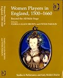  : Women Players in England, 1500-1660 (Studies in Performance and Early Modern Drama)