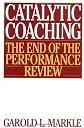 Catalytic Coaching: The End of the Performance Review