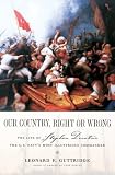 Our Country, Right or Wrong: The Life of Stephen Decatur, the U.S. Navy`s Most Illustrious Commander