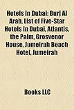 Hotels in Dubai: Burj Al Arab, List of Five-Star Hotels in Dubai, Atlantis, the Palm, Grosvenor House, Jumeirah Beach Hotel, Jumeirah-