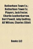 Rotherham Town F.C.: Rotherham Town F.C. Players, Jack Foster, Charlie Leatherbarrow, Bert Powell, Joby Godfrey, Alf Wilson, Charles Elliot