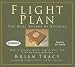 Flight Plan: The Real Secret of Success: How to Achieve More, Faster Than You Ever Dreamed Possible [FLIGHT PLAN                 3D]