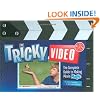 Tricky Video: The Complete Guide to Making Movie Magic (Klutz)