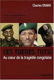 CES TUEURS TUTSI Au coeur de la tragédie congolaise