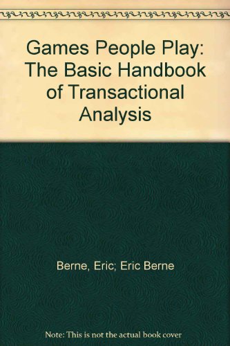 Games People Play: The Basic Handbook of Transactional Analysis