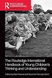 The Routledge international handbook of young childrens thinking and understanding