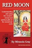 Red moon : understanding and using the creative, sexual and spiritual gifts of the menstrual cycle