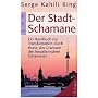 Der Stadt-Schamane: Ein Handbuch der Transformation durch Huna, das Urwissen der hawaiianischen Schamanen