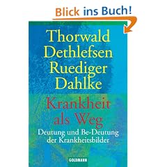 Krankheit als Weg. Deutung und Be-Deutung der Krankheitsbilder.