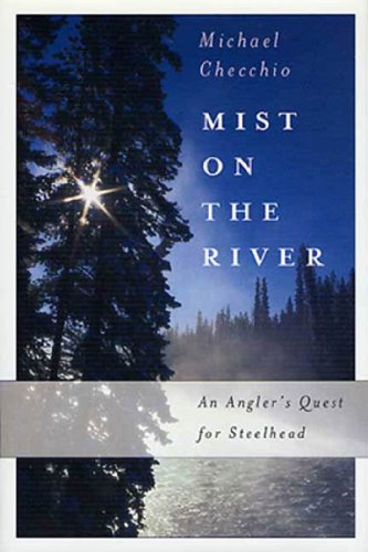 Mist on the River: An Angler's Quest for Steelhead