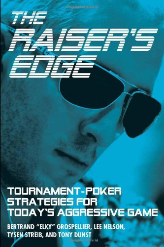 Raiser's Edge: Tournament-Poker Strategies for Today's Aggressive Game