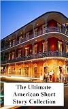 The Ultimate Collection of American Short Stories (100+ Stories)