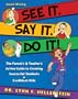 See It. Say It. Do It! The Parent's & Teacher's Action Guide to Creating Successful Students & Confident Kids