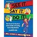 See It. Say It. Do It! The Parent's & Teacher's Action Guide to Creating Successful Students & Confident Kids