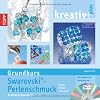 Angelika Ruh kreativ plus - Grundkurs Swarowski Perlenschmuck: Erweiterte Neuauflage. Ringe, Ketten und mehr
