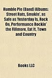 Humble Pie (Band) Albums: Street Rats, Smokin', as Safe as Yesterday Is, Rock On, Performance Rockin' the Fillmore, Eat It, Town and Country-